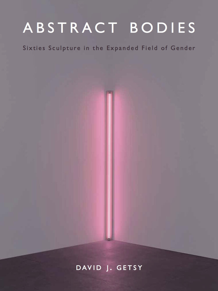 Abstract Bodies : Sixties Sculpture in the Expanded Field of Gender
