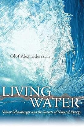 Living Water: Viktor Schauberger and the Secrets of Natural Energy